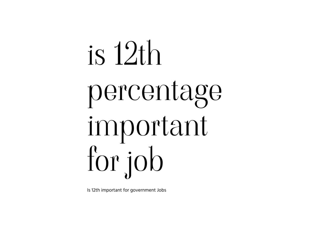 is 12th percentage important for government jobs?